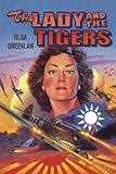 The Lady and the Tigers: The Story of the Remarkable Woman Who Served with the Flying Tigers in Burma and China, 1941-1942