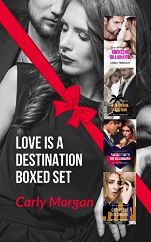 Love is a Destination: A Sizzling Sweet Billionaire Boxed Set by Carly Morgan