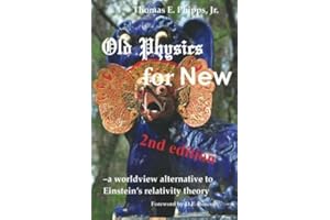 Old Physics for New: a worldview alternative to Einstein’s relativity theory