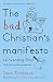 The Bad Christian's Manifesto: Reinventing God (and other modest proposals) by Dave Tomlinson