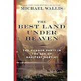 The Best Land Under Heaven: The Donner Party in the Age of Manifest Destiny