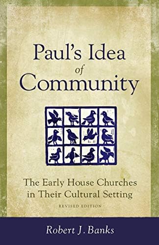 Paul's Idea of Community: The Early House Churches in Their Cultural Setting
