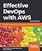 Effective DevOps with AWS: Implement continuous delivery and integration in the AWS environment, 2nd by Yogesh Raheja, Giuseppe Borgese