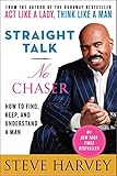 Straight Talk, No Chaser: How to Find, Keep, and Understand a Man