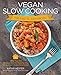 Vegan Slow Cooking for Two or Just for You: More than 100 Delicious One-Pot Meals for Your 1.5-Quart/Litre Slow Cooker