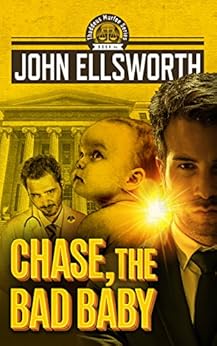 Chase The Bad Baby Thaddeus Murfee Legal Thriller Series Book 5 Ebook John Ellsworth Amazon
