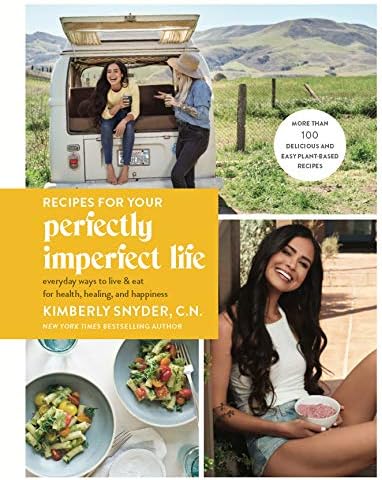 Recipes for Your Perfectly Imperfect Life: Everyday Ways to Live and Eat for Health, Healing, and Happiness