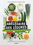 Abécédaire des légumes : Infos et recettes pour les cuisiner toute l'année, 100 recettes au quot by 