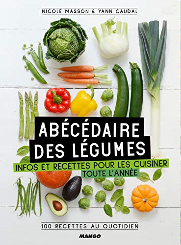 Abécédaire des légumes : Infos et recettes pour les cuisiner toute l'année, 100 recettes au quot by Collectif