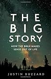 The Big Story: How the Bible Makes Sense out of Life by 