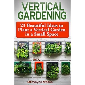 Vertical Gardening: 23 Beautiful Ideas to Plant a Vertical Garden in a Small Space