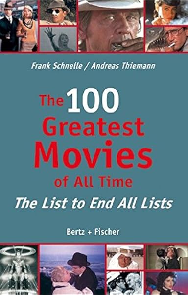 The 100 Greatest Movies Of All Time The List To End All Lists Schnelle Frank Thiemann Andreas 9783865052339 Amazon Com Books