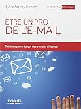 Être un pro de l'e-mail 7 étapes pour rédiger des e-mails efficaces: 7 ETAPES POUR REDIGER DES E-MAILS EFFICACES. (EYROLLES) by 