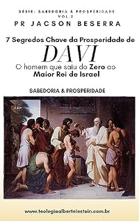 Livro 7 Segredos Chave da Prosperidade de Davi: O homem que saiu do ZERO ao MAIOR REI DE ISRAEL (SABEDORIA & PROSPERIDADE Livro 1)