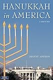 Hanukkah in America: A History (The Goldstein-Goran Series in American Jewish History)