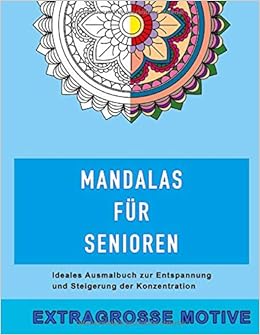 Mandalas Fur Senioren Ideales Ausmalbuch Zur Entspannung Und Steigerung Der Konzentration German Edition Ulbrich Christoph 9798651672813 Amazon Com Books - Mandalas für senioren