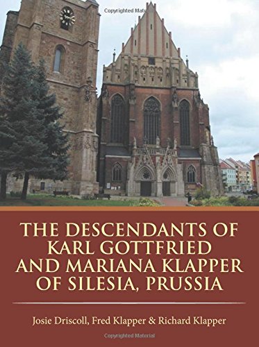 [R.e.a.d] The Descendants of Karl Gottfried and Mariana Klapper of Silesia, Prussia<br />P.P.T