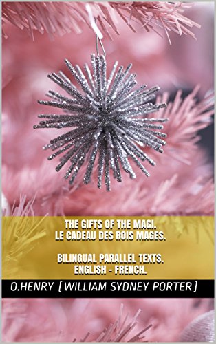 Bilingual Parallel Texts: English/French: The Gifts of the Magi / Le Cadeau des Rois Mages: Dual Language (O. Henry)