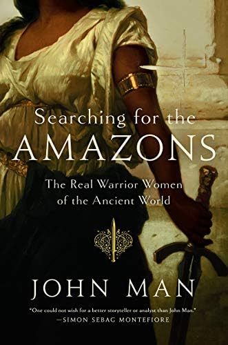 Searching for the Amazons: The Real Warrior Women of the Ancient World Paperback – 9 Jul 2019