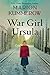 War Girl Ursula: A bittersweet novel of WWII (War Girls Book 1) by Marion Kummerow