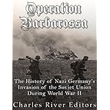 Operation Barbarossa: The History of Nazi Germany’s Invasion of the Soviet Union during World War II