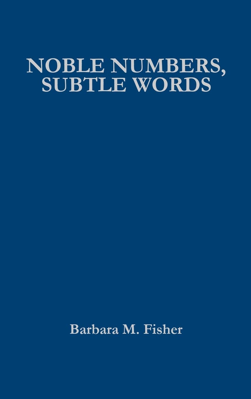 Noble Numbers Subtle Words The Art Of Mathematics In The Science Of Storytelling Fisher Barbara M 9781611471526 Amazon Com Books