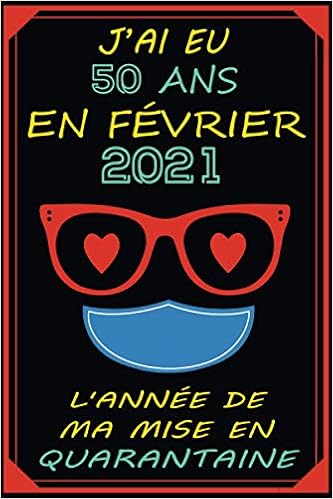 J Ai Eu 50 Ans En Fevrier 21 L Annee De Ma Mise En Quarantaine Joyeux Anniversaire 50 Ans Idee Cadeau Personnalises Pour 50 Ans Homme Femme Carnet De Notes J Ai Eu 50 Ans En Fevrier 21 L Annee De Ma Mise En Quarantaine Joyeux Anniversaire 50 Ans Idee Cadeau Personnalises Pour 50 Ans Homme Femme Carnet De Notes
