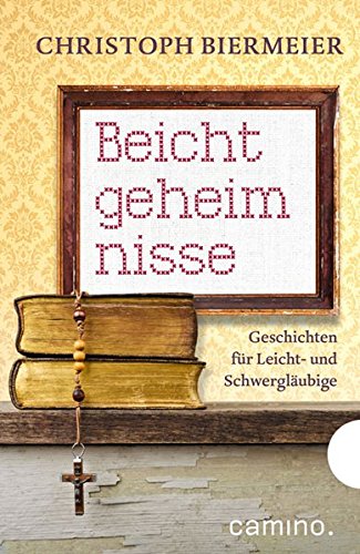 Beichtgeheimnisse Geschichten Für Leicht Und - 