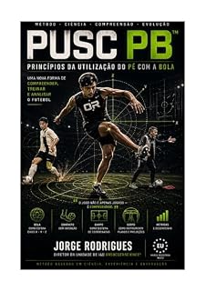Livro PUSC_PB™ — Princípios da Utilização do Pé com a Bola: Método universal para o treino e ensino do futebol