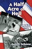 A Half Acre of Hell: A Combat Nurse in WW II