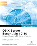 Apple Pro Training Series: OS X Server Essentials 10.10: Using and Supporting OS X Server on Yosemite