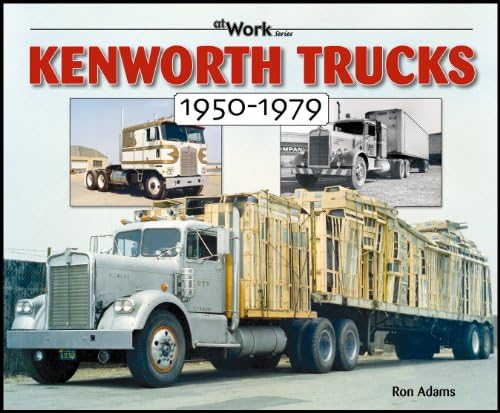 Kenworth Trucks: 1950-1979 (at Work)