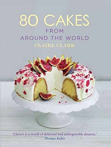 80 Cakes From Around the World by Claire Clark