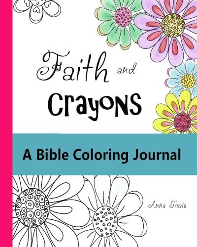 Faith and Crayons, A Bible Coloring Journal: Add a Little Color to Your Quiet Time! (Faith and Crayons Christian Coloring Books) (Volume 1)
