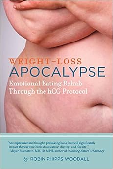 Weight-Loss Apocalypse: Emotional Eating Rehab Through the hCG Protocol, by Robin Phipps Woodall Weight-Loss Apocalypse: Emotional Eating Rehab Through the hCG Protocol, by Robin Phipps Woodall