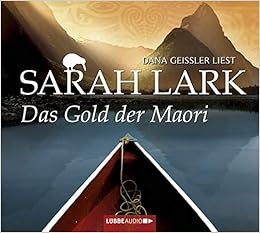 Das Gold Der Maori Roman Die Kauri Trilogie Band 1 Amazon De Lark Sarah Geissler Dana Bucher