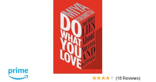 Do What You Love And Other Lies About Success And Happiness - 