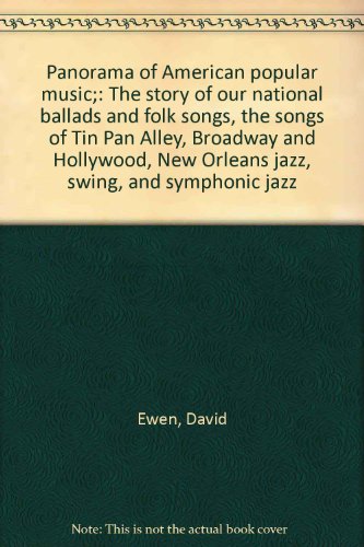 Panorama of American popular music;: The story of our national ballads and folk songs, the songs of Tin Pan Alley, Broadway and Hollywood, New Orleans jazz, swing, and symphonic jazz