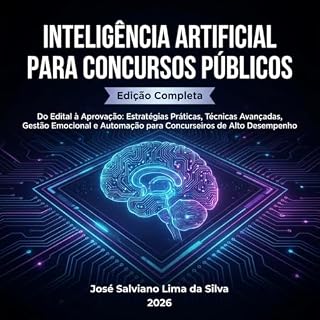 INTELIGÊNCIA ARTIFICIAL PARA CONCURSOS PÚBLICOS: Estratégias Práticas, Técnicas Avançadas, Gestão Emocional e Automação para Concurseiros de Alto Desempenho