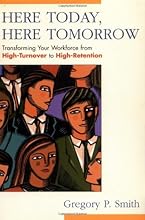 Here Today, Here Tomorrow: Transforming Your Workforce from High-Turnover to High-Retention