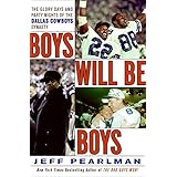 Boys Will Be Boys: The Glory Days and Party Nights of the Dallas Cowboys Dynasty
