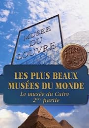 Les Plus Beaux Musées Du Monde - Le Musée Du Caire - 2ème Partie