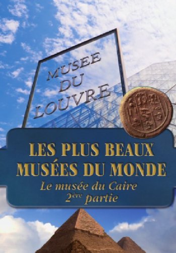 Les Plus Beaux Musées Du Monde - Le Musée Du Caire - 2ème Partie