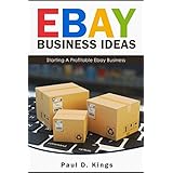 Ebay Business Ideas: Starting A Profitable Ebay Business
