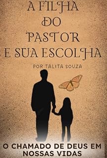 Livro A FILHA DO PASTOR E SUA ESCOLHA: O CHAMADO DE DEUS EM NOSSAS VIDAS
