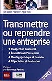 TRANSMETTRE OU REPRENDRE UNE ENTREPRISE 2013 (GUIDE PRATIQUE POUR TOUS) by 