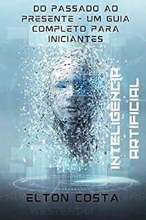 Livro Inteligência Artificial Do passado ao presente - Um guia completo para iniciantes