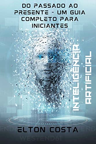 Inteligência Artificial Do passado ao presente - Um guia completo para ...