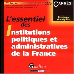 L' essentiel des institutions politiques et administratives de la France