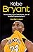Kobe Bryant: The incredible story of Kobe Bryant – one of basketball’s greatest players!